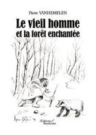 Couverture du livre « Le vieil homme et la foret enchantee » de Vanhemelen aux éditions Baudelaire