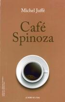 Couverture du livre « Café Spinoza » de Michel Juffe aux éditions Bord De L'eau