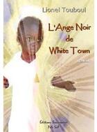 Couverture du livre « L'ange noir de White Town » de Lionel Touboul aux éditions Beaurepaire