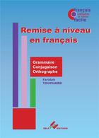 Couverture du livre « Remise a niveau en francais - grammaire - conjugaison - orthographe » de Touchard Faridah aux éditions Ebla