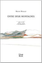 Couverture du livre « Entre deux montagnes » de Helene Heulluy aux éditions Live Book