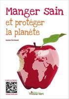 Couverture du livre « Manger sain et protéger la planète » de Jeanine Perrimond aux éditions Vivons Vert