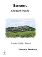 Couverture du livre « Sancerre, citadelle rebelle » de Florence Semence aux éditions A A Z Patrimoine