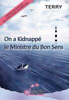Couverture du livre « On a kidnappé le ministre du bon sens » de Terry aux éditions Alexandra De Saint Prix
