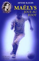 Couverture du livre « Maëlys joue au foot » de Antoine Blocier aux éditions Horsain