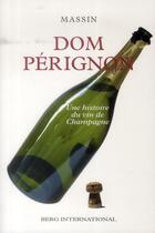 Couverture du livre « Dom perignon - une histoire du vin de champagne. » de Massin aux éditions Berg International