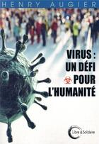 Couverture du livre « Virus : un défi pour l'humanité » de Henry Augier aux éditions Libre & Solidaire