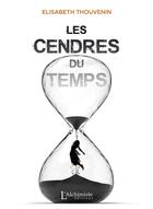 Couverture du livre « Les cendres du temps » de Elisabeth Thouvenin aux éditions L'alchimiste