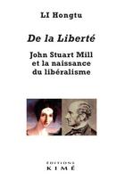 Couverture du livre « De la liberté ; John Stuart Mill et la naissance du libéralisme » de Hongtu Li aux éditions Kime