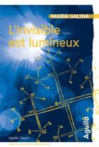 Couverture du livre « L'invisible est lumineux » de Maria Galina aux éditions Agullo