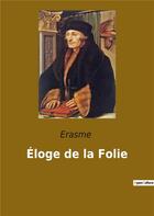 Couverture du livre « Éloge de la folie » de Erasme aux éditions Culturea