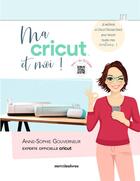 Couverture du livre « Ma cricut et moi ! » de Anne-Sophie Gouverneur aux éditions Mercileslivres