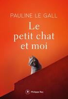 Couverture du livre « Le petit chat et moi » de Pauline Le Gall aux éditions Philippe Rey