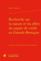 Couverture du livre « Recherche sur la nature et les effets du papier de crédit en Grande-Bretagne » de Henry Thornton aux éditions Classiques Garnier