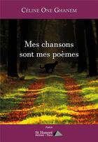 Couverture du livre « Mes chansons sont mes poèmes » de Celine One Ghanem aux éditions Saint Honore Editions