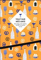 Couverture du livre « Tout sur mes amis ; mes potes, mes copines, ma BFF, les autres et moi » de Stephane Ribeiro aux éditions First