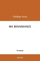 Couverture du livre « Ma renaissance » de Leray Nadege aux éditions Edilivre