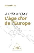 Couverture du livre « Les Néandertaliens : L'Âge d'or de l'Europe » de Marcel Otte aux éditions Odile Jacob