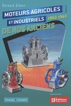 Couverture du livre « Moteurs agricoles et industriels de nos anciens Tome 2 : 1860-1960 » de Bernard Gibert aux éditions France Agricole