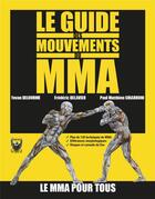 Couverture du livre « Le guide des mouvements du MMA » de Frederic Delavier et Yovan Delourme et Paul Matthieu Chiarroni aux éditions Human Evolution