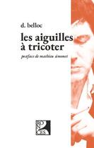 Couverture du livre « Les aiguilles à tricoter » de Denis Belloc aux éditions Ronces Editions