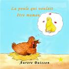 Couverture du livre « La poule qui voulait être maman » de Buisson Aurore aux éditions La Goutte D'etoile