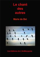 Couverture du livre « Le chant des autres » de Marie De Bei aux éditions L'artbouquine