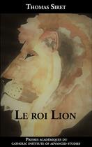 Couverture du livre « Le roi Lion » de Thomas Siret aux éditions Presses Academiques Du Cias