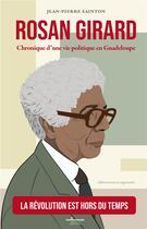Couverture du livre « Rosan Girard : chronique d'une vie politique en Guadeloupe » de Jean-Pierre Sainton aux éditions Atlantiques Dechaines