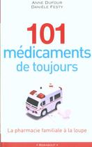 Couverture du livre « 101medicaments De Toujours ; La Pharmacie Familiale A La Loupe » de Anne Dufour et Daniele Festy aux éditions Marabout