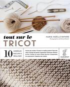 Couverture du livre « Tout sur le tricot ; 10 modèles faciles à réaliser » de Richard Boutin et Marie-Noelle Bayard aux éditions Marabout