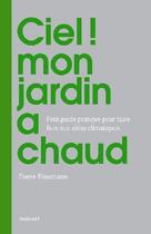 Couverture du livre « Ciel ! mon jardin a chaud » de Pierre Nessmann aux éditions La Martiniere