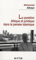 Couverture du livre « La question éthique et juridique dans la pensée islamique » de Mohammed Arkoun aux éditions Vrin