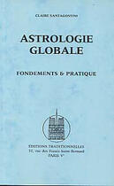 Couverture du livre « Astrologie globale - fondements & pratique » de Claire Santagostini aux éditions Traditionnelles