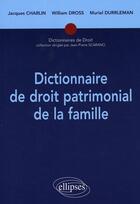 Couverture du livre « Dictionnaire de droit patrimonial de la famille » de Charlin/Dross aux éditions Ellipses