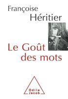 Couverture du livre « Le goût des mots » de Françoise Héritier aux éditions Odile Jacob