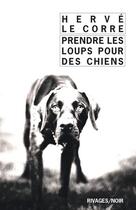 Couverture du livre « Prendre les loups pour des chiens » de Herve Le Corre aux éditions Rivages