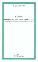 Couverture du livre « Cadres interdites de conge parental - le point de vue d'une femme cadre, mere de jeunes enfants » de Delphine Schatz aux éditions L'harmattan