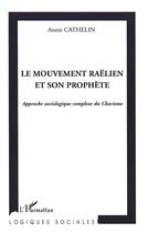 Couverture du livre « Le mouvement raëlien et son prophète : Approche sociologique complexe du Charisme » de Annie Cathelin aux éditions L'harmattan