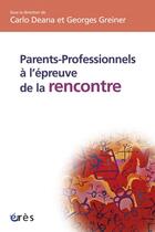 Couverture du livre « Parents-professionnels a l'epreuve de la rencontre » de Georges Greiner aux éditions Eres