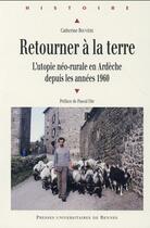 Couverture du livre « Retourner à la terre ; l'utopie néo-rurale en Ardèche depuis les années 1960 » de Catherine Rouviere aux éditions Pu De Rennes