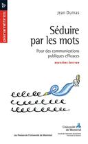 Couverture du livre « Séduire par les mots ; pour des communications publiques efficaces (2e édition) » de Jean Dumas aux éditions Les Presses De L'universite De Montreal