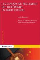 Couverture du livre « Les clauses de règlement des différends en droit chinois » de Louis Lacamp aux éditions Bruylant