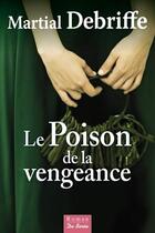 Couverture du livre « Le poison de la vengeance » de Martial Debriffe aux éditions De Boree