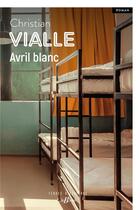 Couverture du livre « Avril blanc » de Christian Vialle aux éditions De Boree