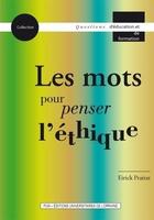 Couverture du livre « Les mots pour penser l'éthique » de Eirick Prairat aux éditions Pu De Nancy