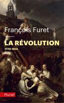 Couverture du livre « La Révolution Tome 1 (1770-1814) » de Francois Furet aux éditions Pluriel