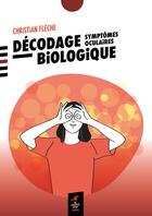 Couverture du livre « Décodage biologique : Symptomes oculaires » de Christian Fleche aux éditions Le Souffle D'or