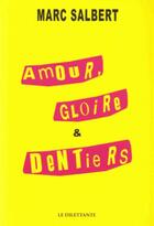 Couverture du livre « Amour,gloire et dentiers » de Marc Salbert aux éditions Le Dilettante
