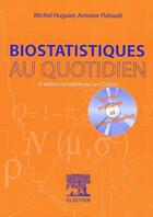 Couverture du livre « Biostatistique au quotidien ; travaux pratiques et auto-évaluation (2e édition) » de Michel Huguier et Antoine Flahault aux éditions Elsevier-masson